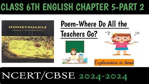 Class 6 English Chapter 5-Poem:Where do all the teachers go? #honeysuckle #class6 #class6english