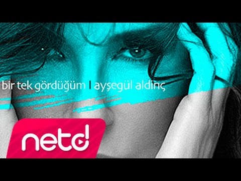 Ayşegül Aldinç - Bir Tek Gördüğüm