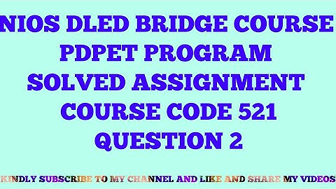 NIOS DLED BRIDGE COURSE PDPET PROGRAM SOLVED ASSIGNMENT COURSE CODE 521 QUESTION 2
