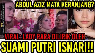 Viral: Lady Rara Dilirik Oleh Suami Putri Isnari!! Abdul Aziz Mata Keranjang?