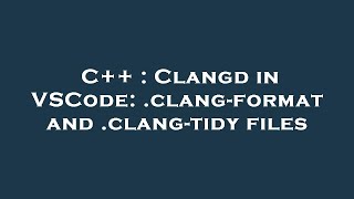 C : Clangd in VSCode: .clang-format and .clang-tidy files C : Clangd in VSCode: .clang-format and .clang-tidy files