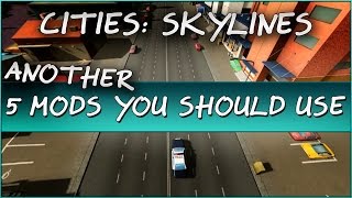 Cities Skylines - Another 5 Mods You Should Use (Top 5 Mods)