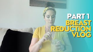 PART 1: MY BREAST REDUCTION VLOG (PRE SURGERY)