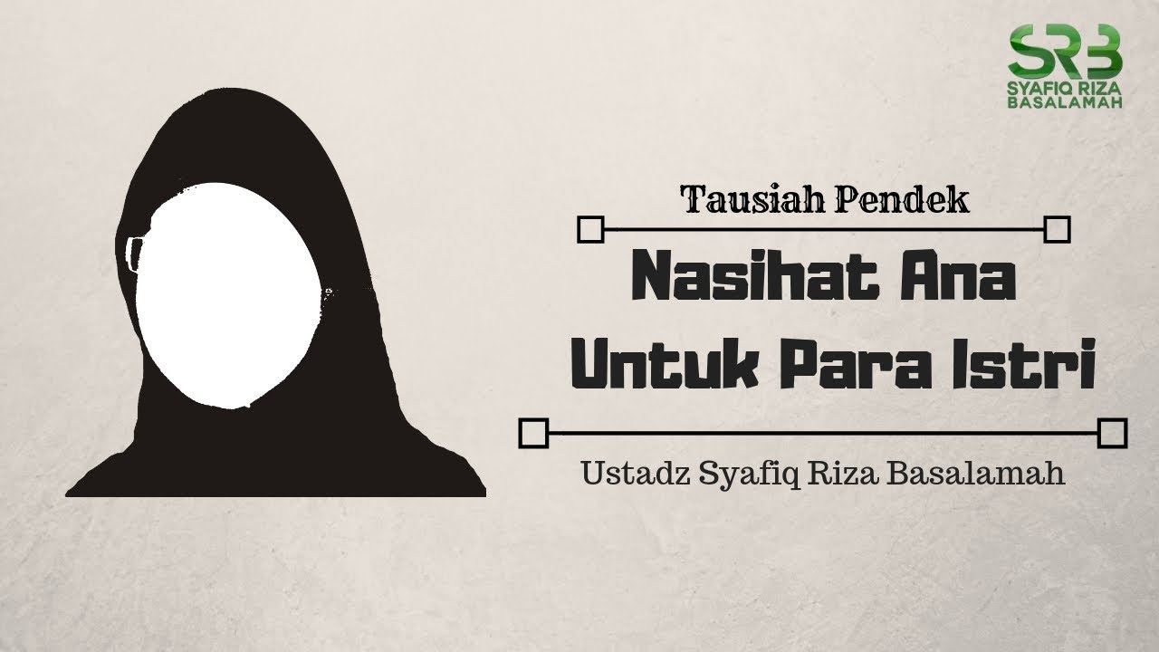 Nasihat Ana Untuk Para Istri Ustadz Syafiq Riza Basalamah Youtube