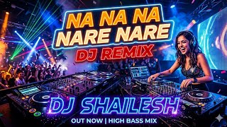 Na Na Na Nare Nare (DJ Remix) | DJ Shailesh | New Gujarati Nonstop DJ Mix 2026
