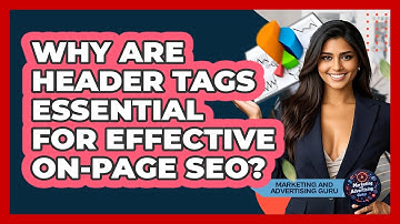 Why Are Header Tags Essential For Effective On-Page SEO? - Marketing and Advertising Guru