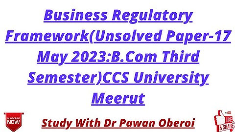 Business Regulatory Framework(Unsolved Paper-17 May 2023:B.Com Third Semester)CCS University Meerut