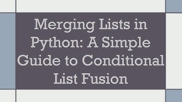 Merging Lists in Python: A Simple Guide to Conditional List Fusion
