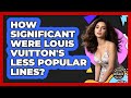 How Significant Were Louis Vuitton's Less Popular Lines? - Designer Brands Spotlight