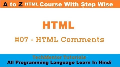 #07 - HTML Comments | HTML Tutorial for Beginners | HTML Tutorial For Beginners In Hindi