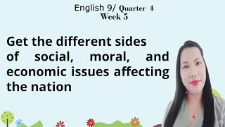 English 9 Quarter 4 Week 5 Get the different sides of social, moral, and economic issues
