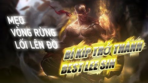 Bí Kíp Trở Thành Best Lee Sin Tốc Chiến | Mẹo-Vòng rừng-Lối lên đồ