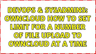 DevOps & SysAdmins: OwnCloud How to set limit for a number of file upload to OwnCloud at a time