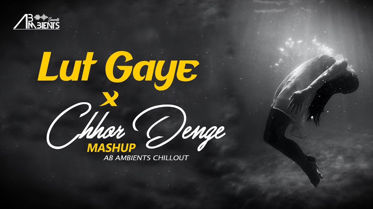 Lut Gaye X Chhor Denge Mashup  AB Ambients Chillout  Nora Fatehi  Emraan Hashmi