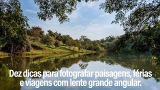 Dez dicas para fotografar suas férias, viagens, passeios e paisagens com lente grande angular. screenshot 5