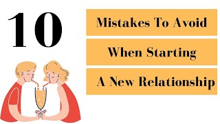 Top 10 Mistakes to Avoid in New Relationship - How to Start a new Relationship