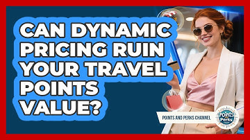 Can Dynamic Pricing Ruin Your Travel Points Value? - Points and Perks Channel
