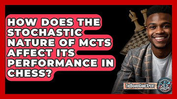 How Does The Stochastic Nature Of MCTS Affect Its Performance In Chess? - The Board Game Xpert