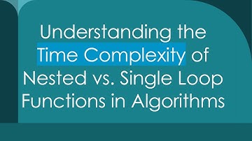 Understanding the Time Complexity of Nested vs. Single Loop Functions in Algorithms