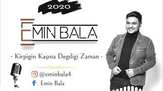 Emin Bala - Kirpigin Kaşına Degdigi Zaman   2020 Resimi