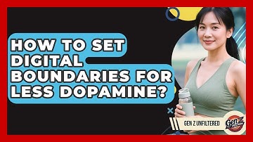 How To Set Digital Boundaries For Less Dopamine? - Gen Z Unfiltered