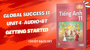 Tiếng Anh 11| Unit 4 - Getting started | Global Success | Chuột bạch 2k7