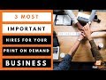 3 Most Important Hires For Your Print On Demand Business