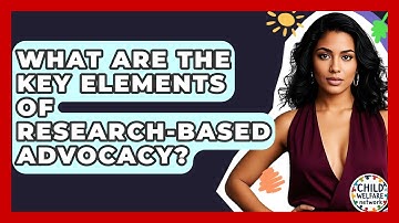 What Are The Key Elements Of Research-Based Advocacy? - Child Welfare Network