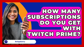 How Many Subscriptions Do You Get With Twitch Prime? - Be App Savvy