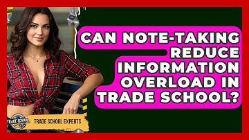 Can Note-taking Reduce Information Overload In Trade School? - Trade School Experts