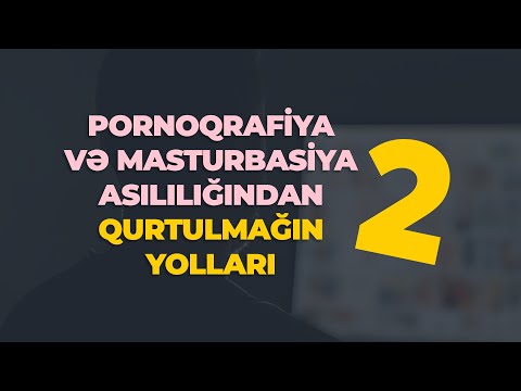 Bölüm 2. PORNOQRAFİYA VƏ MASTURBASİYA ASILILIĞINDAN QURTULMAĞIN YOLLARI