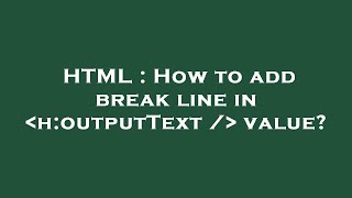 HTML : How to add break line in  h:outputText /  value