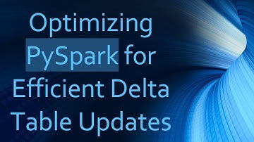 Optimizing PySpark for Efficient Delta Table Updates