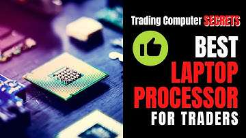 Trading Computer Secrets: Best Laptop Processor for Traders