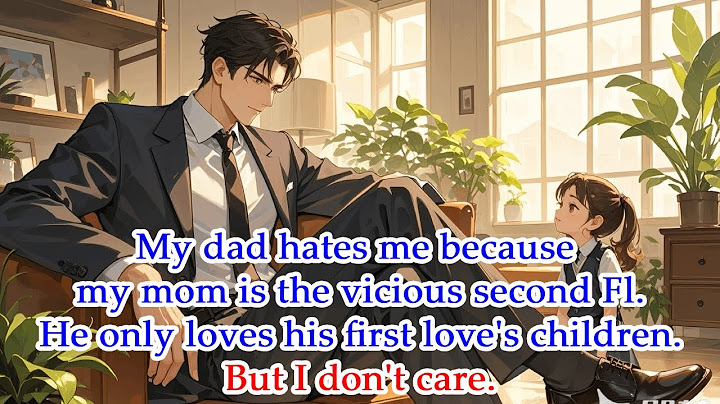 My dad hates me because my mom is the vicious second Fl.He only love his first love's children.But..