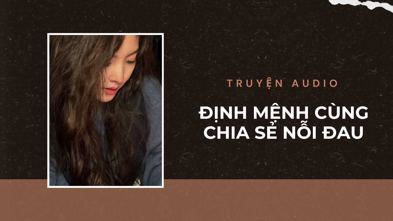 Truyện Audio / Định Mệnh Cùng Chia Sẻ Nỗi Đau | Trần Thiên Minh