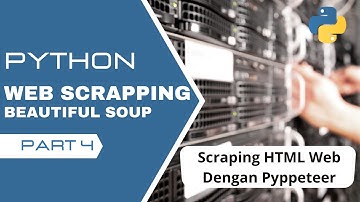 Belajar Bikin BOT Web Scraping Dengan Python & BeautifulSoup | Scraping  Web Dengan Pyppeteer