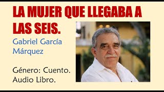 La Mujer Que Llegaba A Las Seis - Gabriel García Márquez - Audio Libro