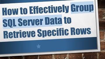 How to Effectively Group SQL Server Data to Retrieve Specific Rows