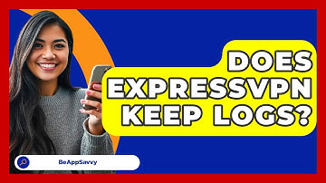 Does ExpressVPN Keep Logs? - Be App Savvy