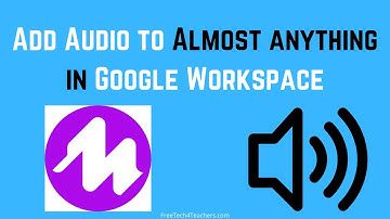 Add Audio to Google Forms, Docs, Classroom, Slides, and Gmail - A Mote Compilation