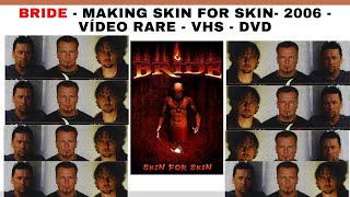BRIDE - MAKING SKIN FOR SKIN- 2006- - VÍDEO RARE - VHS - DVD