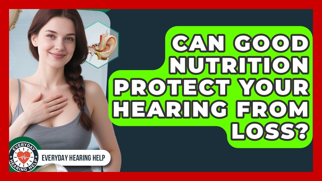 Can Good Nutrition Protect Your Hearing From Loss? - Everyday Hearing Help