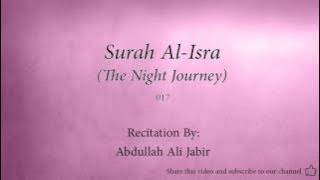Surah Al Isra The Night Journey   017   Abdullah Ali Jabir   Quran Audio