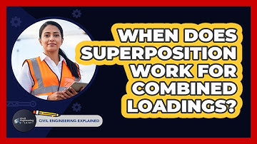 When Does Superposition Work For Combined Loadings?