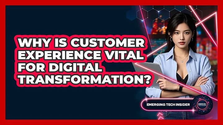 Why Is Customer Experience Vital For Digital Transformation? - Emerging Tech Insider
