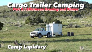 Cargo Trailer Camping Spring 2024 / Part 3 / Afternoon Evening and Dinner