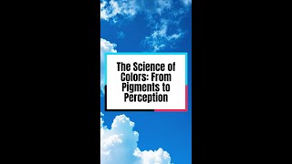 The Science of Colors: From Pigments to Perception