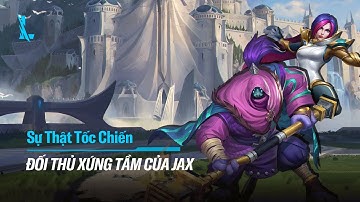 ĐỐI THỦ XỨNG TẦM CỦA JAX | SỰ THẬT TỐC CHIẾN
