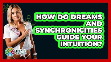How Do Dreams And Synchronicities Guide Your Intuition? - Holistic Balance And Bliss
